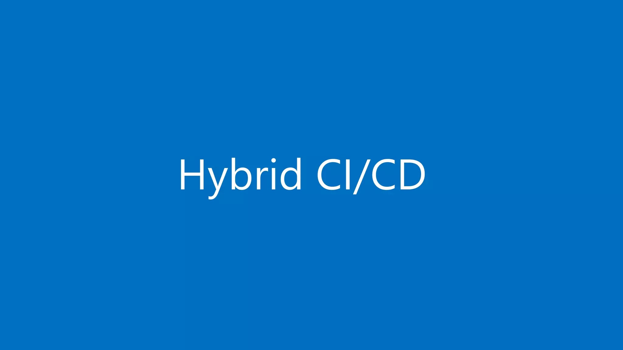 Hybrid CI/CD
 