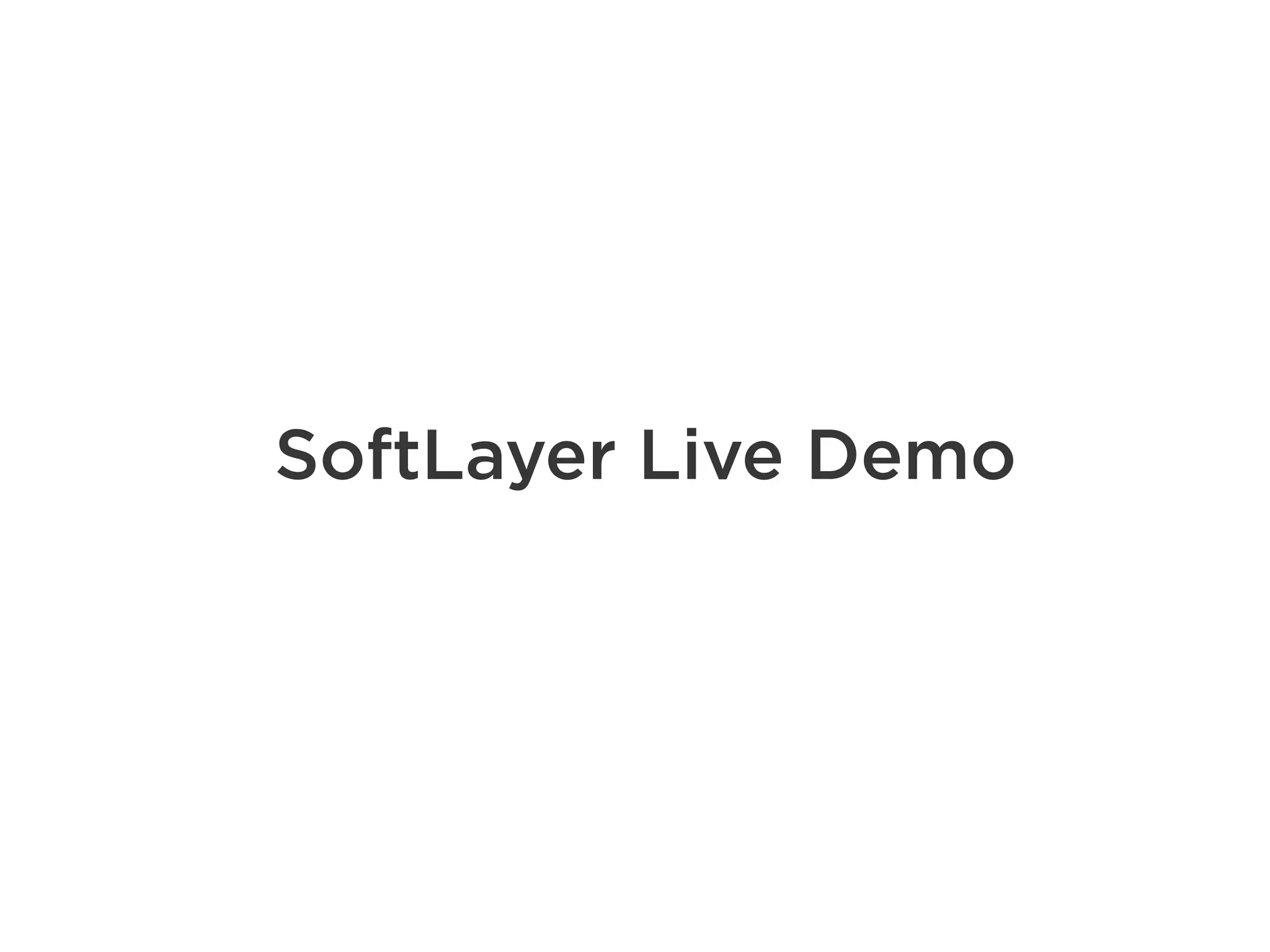SoftLayer Live Demo 
 