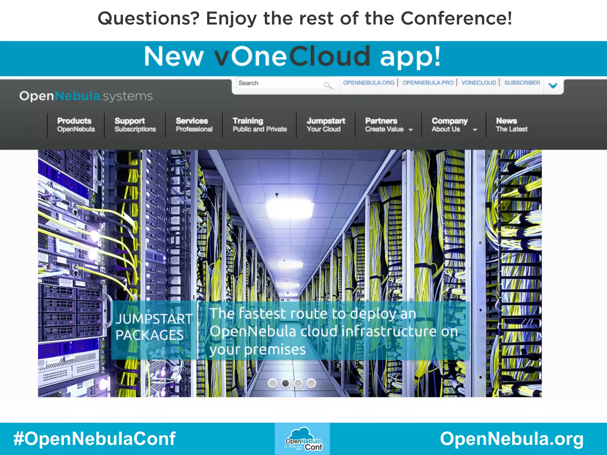 Questions? Enjoy the rest of the Conference! 
#OpenNebulaConf OpenNebula.org 
