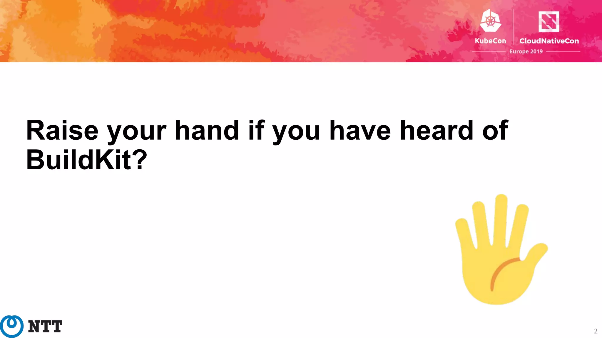 Raise your hand if you have heard of
BuildKit?
2
 