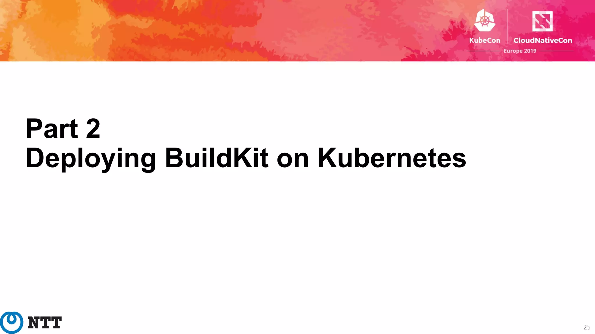 Part 2
Deploying BuildKit on Kubernetes
25
 
