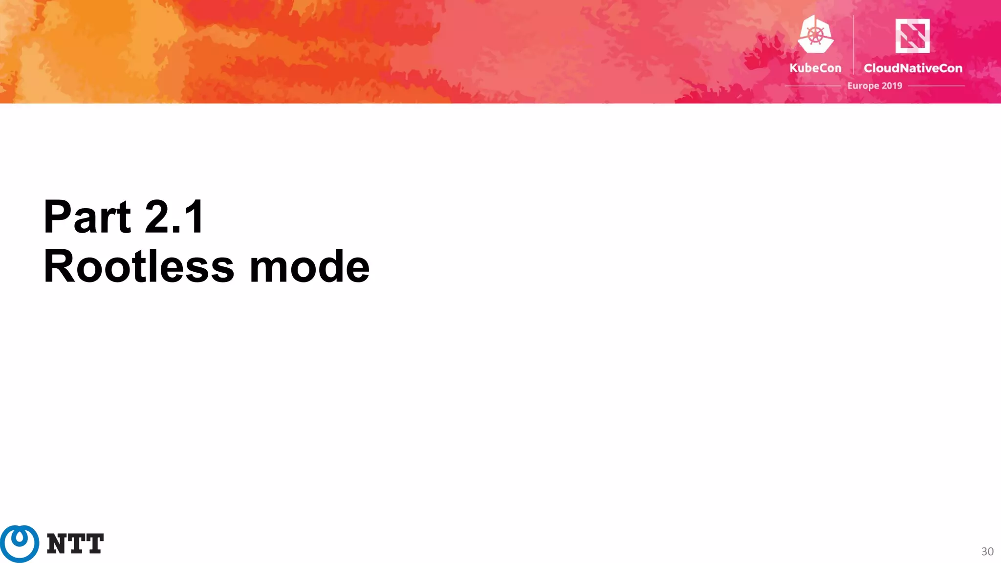 Part 2.1
Rootless mode
30
 