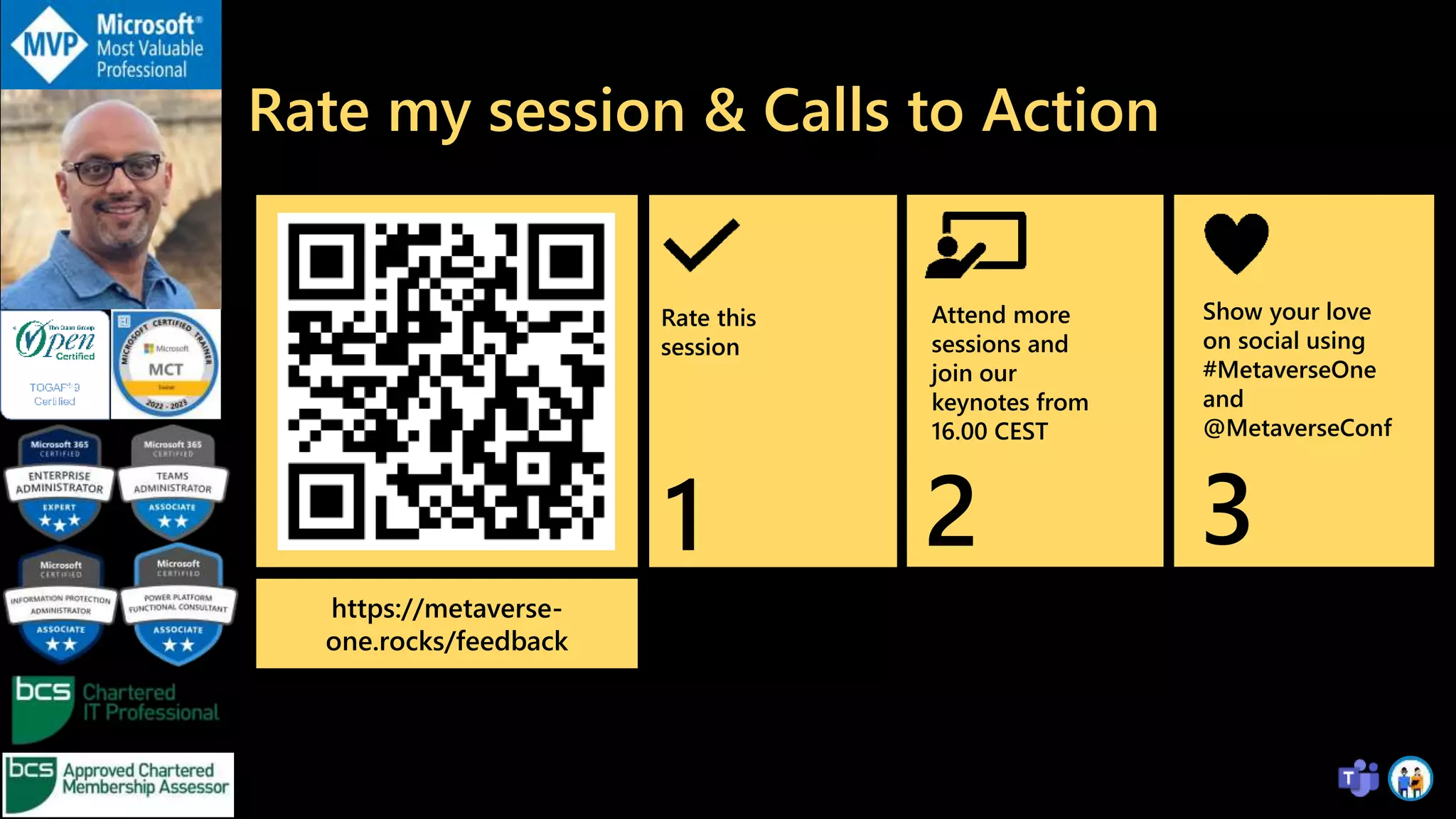 Rate my session & Calls to Action
Rate this
session
https://metaverse-
one.rocks/feedback
Attend more
sessions and
join our
keynotes from
16.00 CEST
Show your love
on social using
#MetaverseOne
and
@MetaverseConf
1 2 3
 