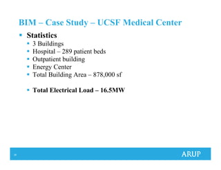 28
BIM – Case Study – UCSF Medical Center
Energy Center
Statistics
3 Buildings
Hospital – 289 patient beds
Outpatient building
Energy Center
Total Building Area – 878,000 sf
Total Electrical Load – 16.5MW
 