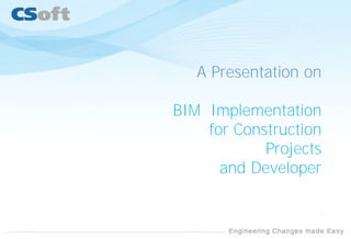 A Presentation on
BIM Implementation
for Construction
Projects
and Developer
 