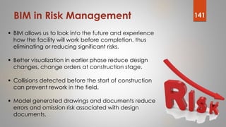 BIM in Risk Management 141
 BIM allows us to look into the future and experience
how the facility will work before comple...