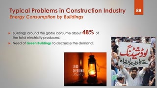  Buildings around the globe consume about 48% of
the total electricity produced.
 Need of Green Buildings to decrease th...