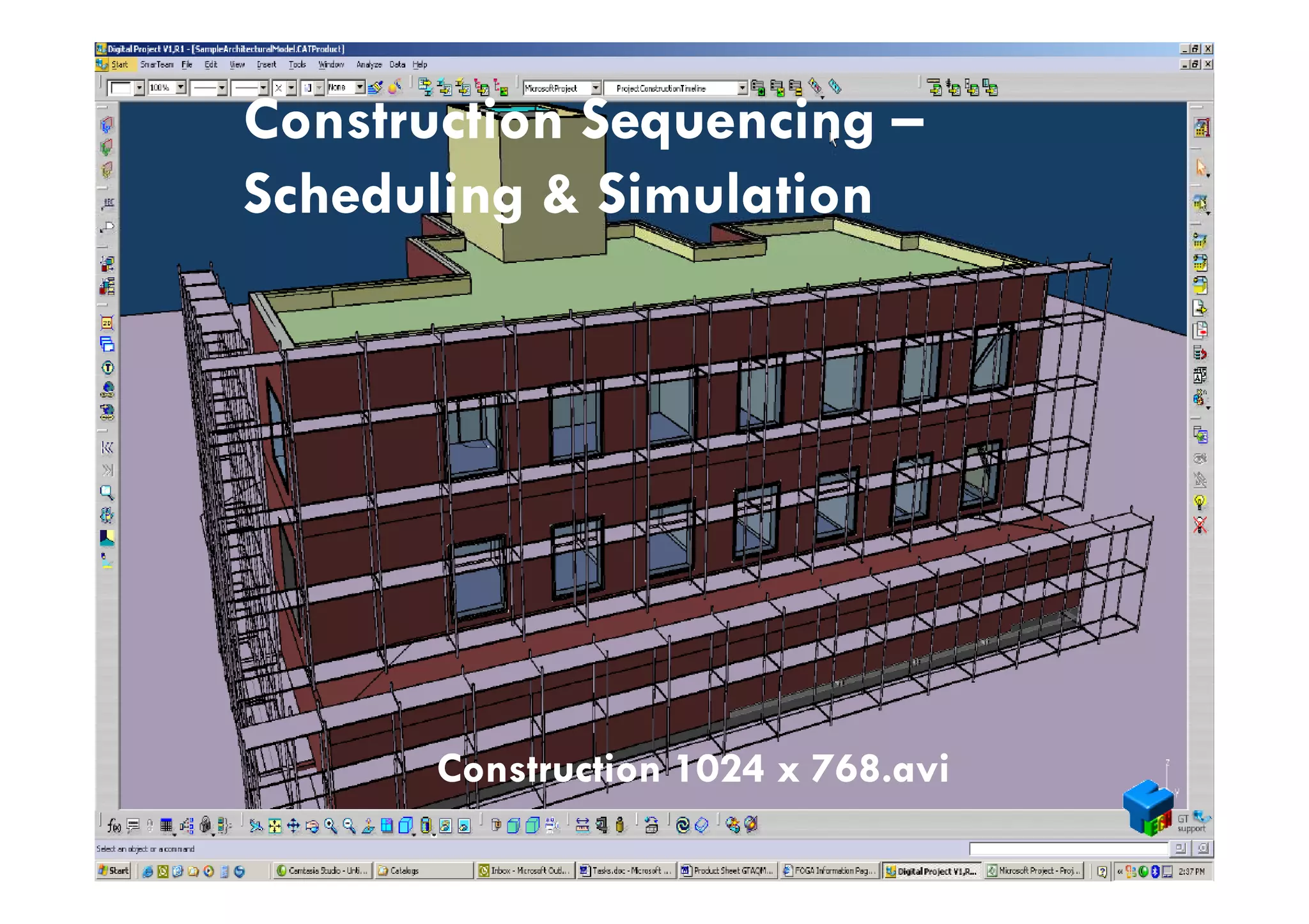Construction SequencingConstruction Sequencing ––q gq g
Scheduling & SimulationScheduling & Simulation
Construction 1024 x 768.aviConstruction 1024 x 768.avi
BRE398: Building Information Modeling
MTECH Confidential– 2005 Page
Construction 1024 x 768.aviConstruction 1024 x 768.avi
 