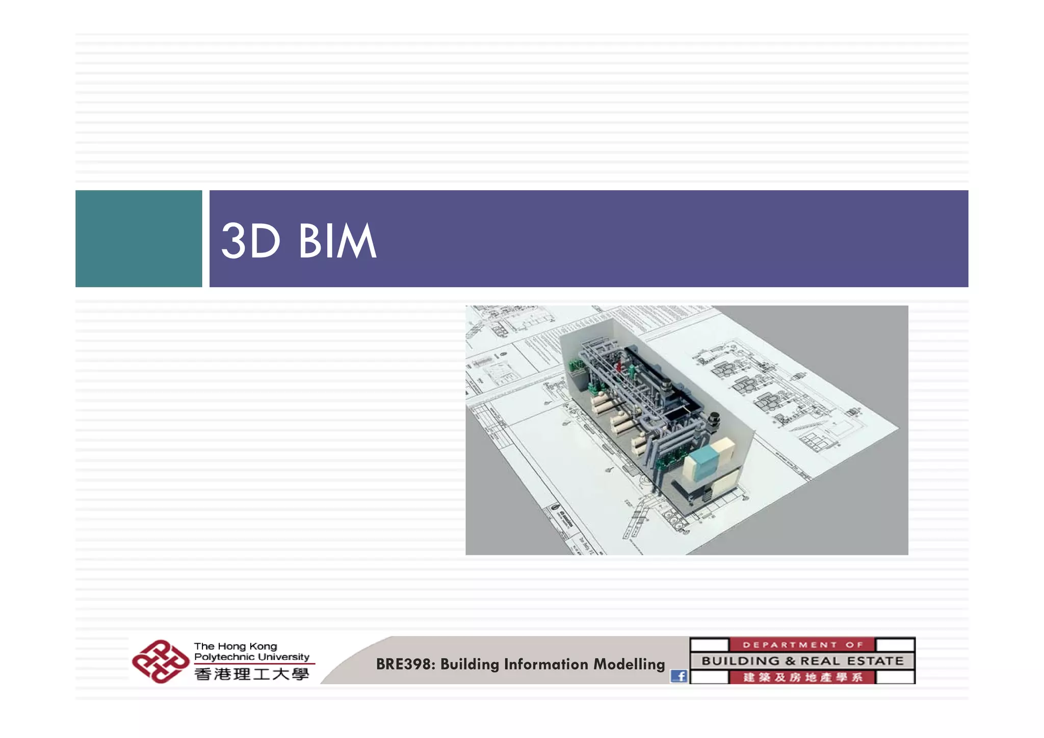 3D BIM
BRE398: Building Information Modelling
 