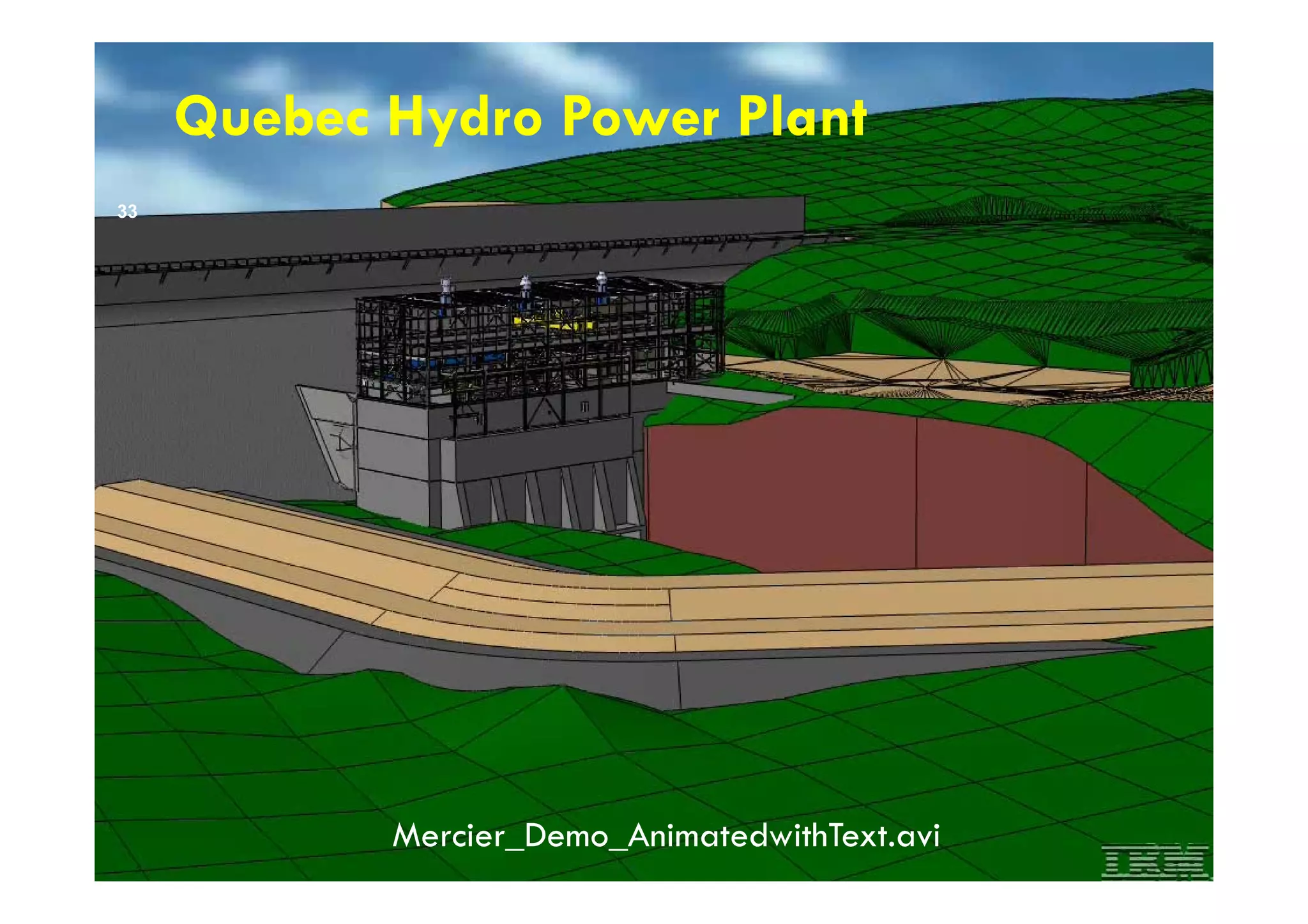 Quebec Hydro Power Plant
33
BRE398: Building Information ModelingMercier_Demo_AnimatedwithText.avi
 