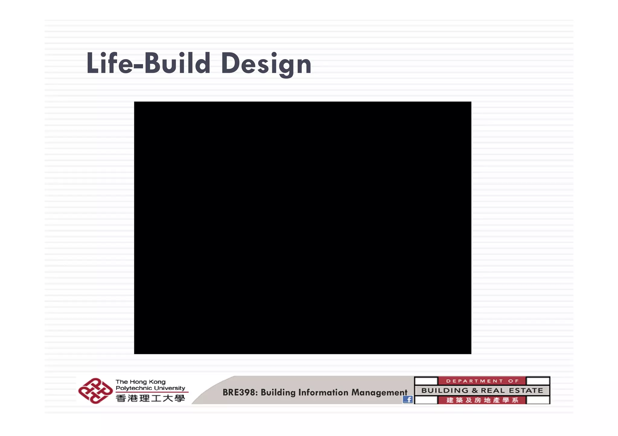 Life-Build DesignLife Build Design
BRE398: Building Information Management
 