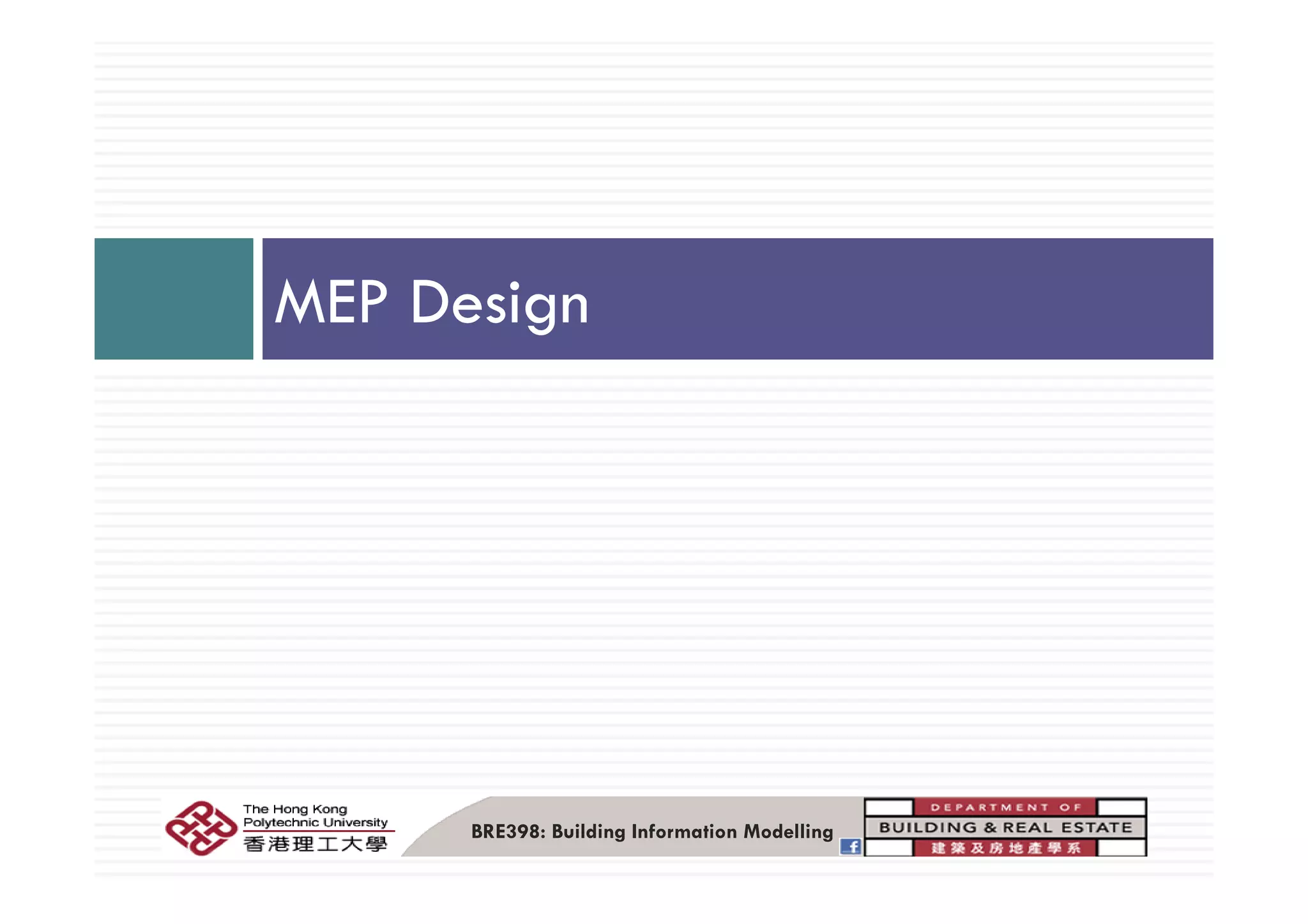 MEP Design
BRE398: Building Information Modelling
 