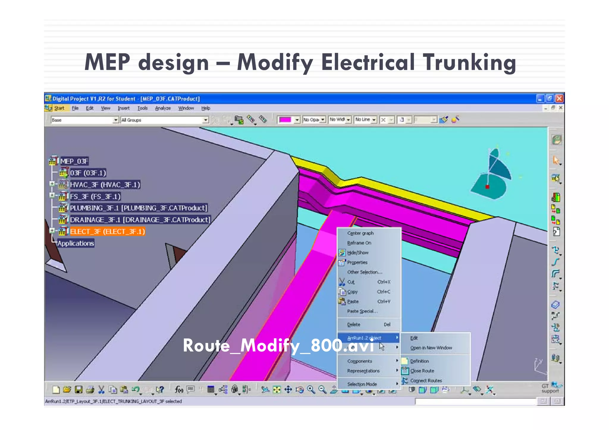 MEP design – Modify Electrical TrunkingMEP design Modify Electrical Trunking
Route_Modify_800.aviRoute_Modify_800.avi
 