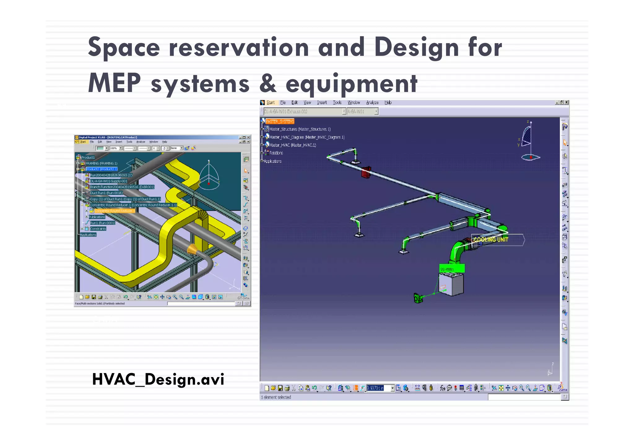 Space reservation and Design for
53
MEP systems & equipment
XSteel
CATIA
HVAC D i iHVAC_Design.avi
 