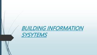 BUILDING INFORMATION
SYSYTEMS
 