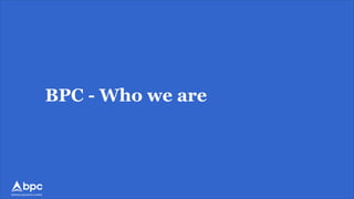 banking payments context
BPC - Who we are
 