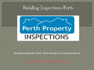 http://www.perthbuildinginspections.net.au
Building Inspections Perth: what's the job of a building examiner
 