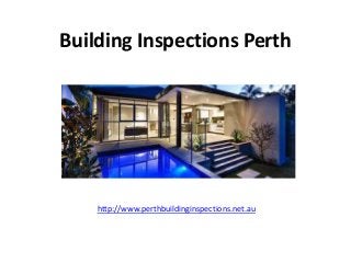 Building Inspections Perth
http://www.perthbuildinginspections.net.au
 