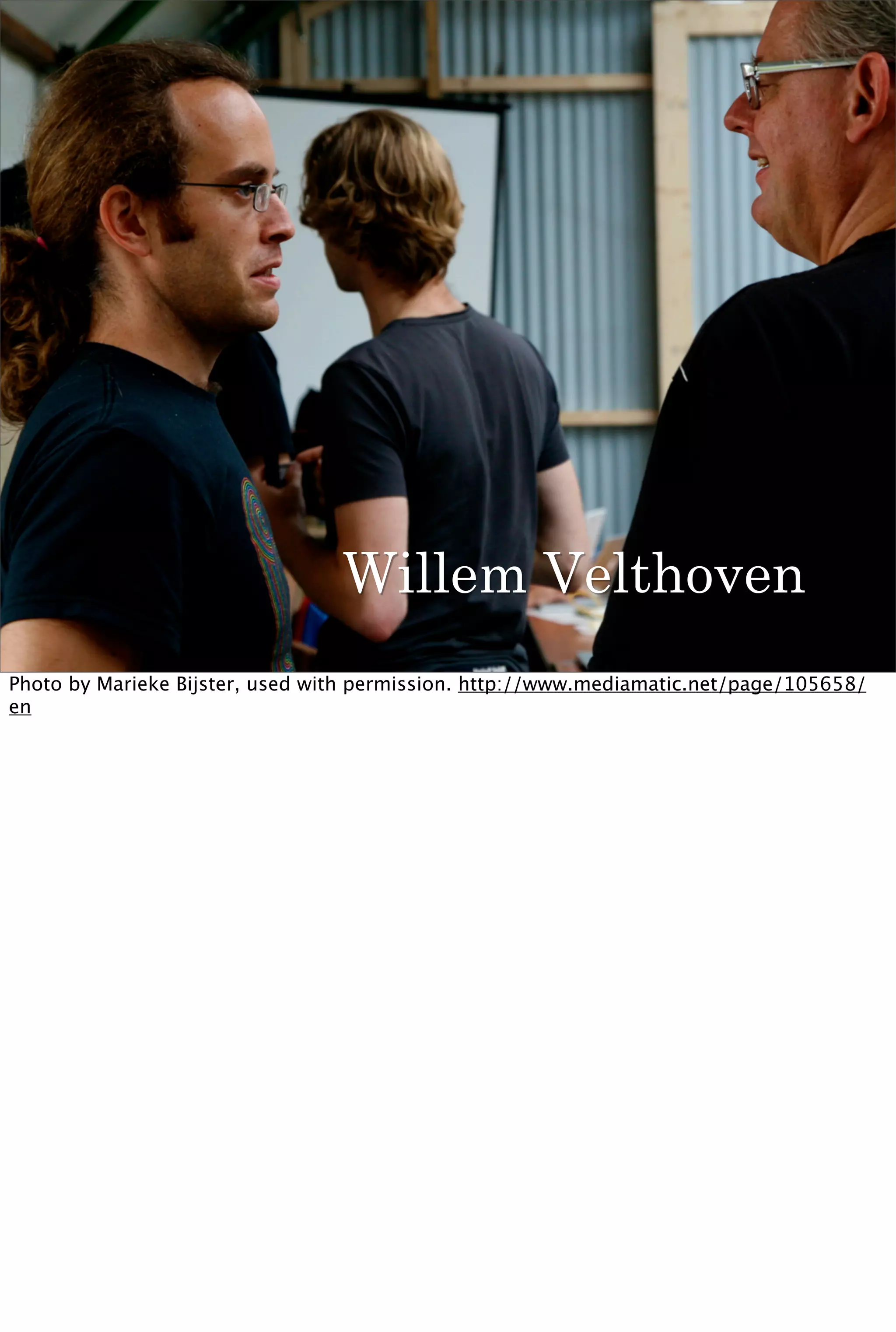 Willem Velthoven
Photo by Marieke Bijster, used with permission. http://www.mediamatic.net/page/105658/
en
 