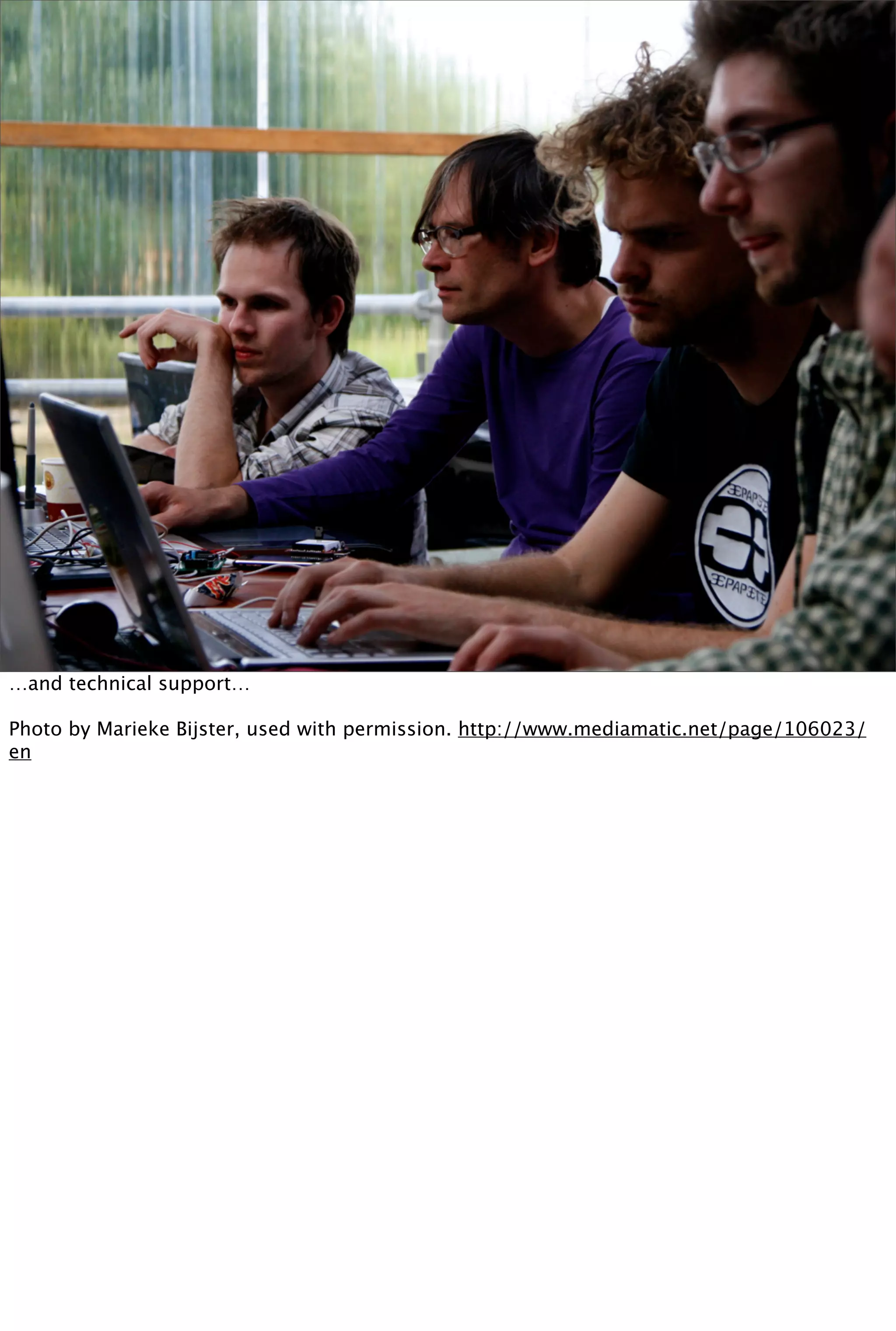 …and technical support…

Photo by Marieke Bijster, used with permission. http://www.mediamatic.net/page/106023/
en
 