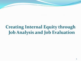 Creating Internal Equity through
Job Analysis and Job Evaluation
5
 