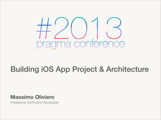 Building iOS App Project & Architecture

Massimo Oliviero
Freelance Software Developer

 