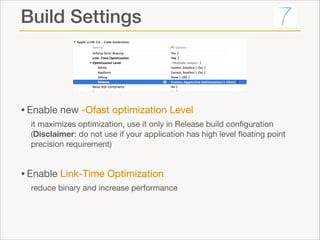 Build Settings

• Enable new -Ofast optimization Level

it maximizes optimization, use it only in Release build conﬁgurati...