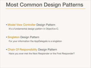 Most Common Design Patterns

• Model View Controller Design Pattern

It’s a fundamental design pattern in Objective-C.


•...