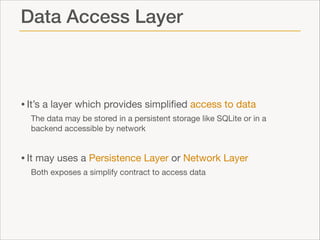 Data Access Layer

• It’s a layer which provides simpliﬁed access to data

The data may be stored in a persistent storage ...