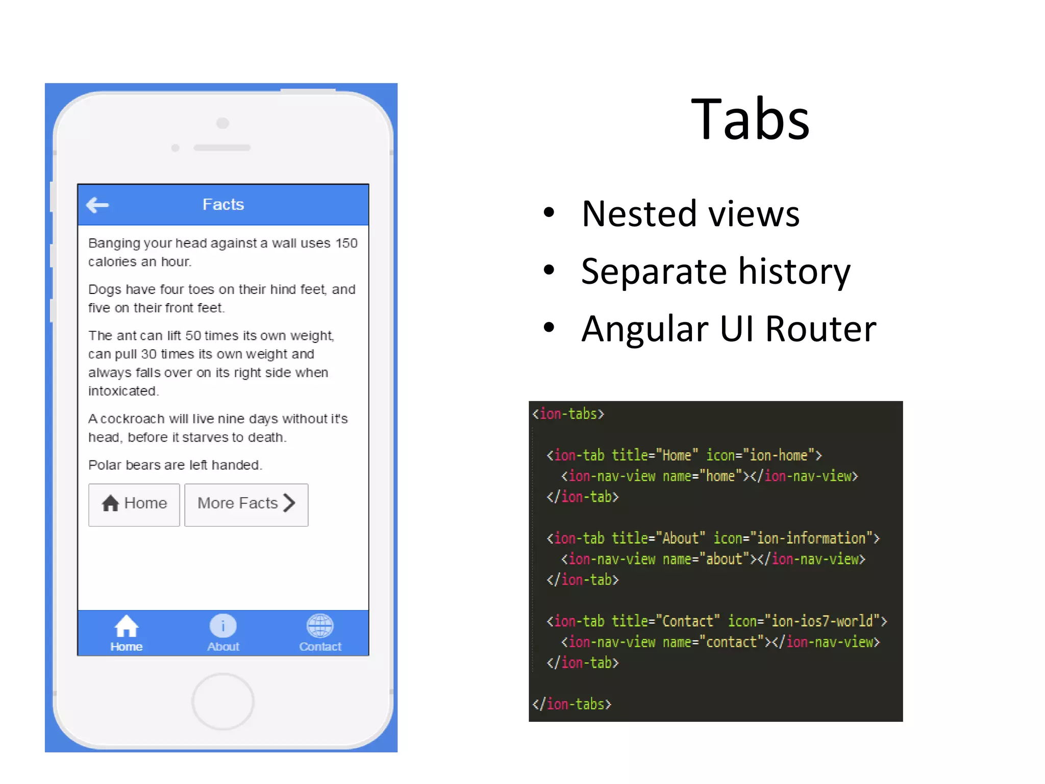 Tabs
• Nested views
• Separate history
• Angular UI Router
 