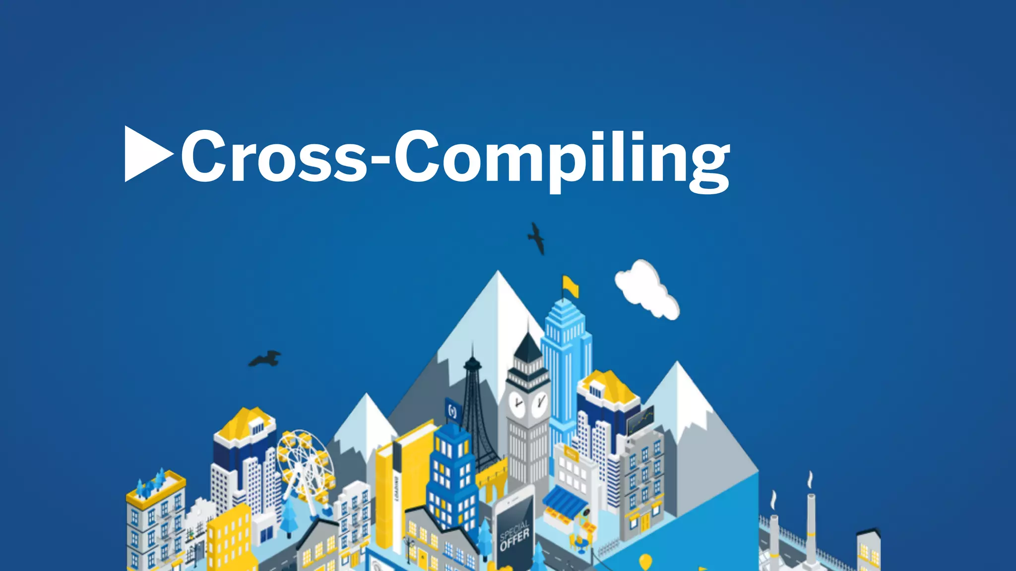 ▶︎Cross-Compiling
 