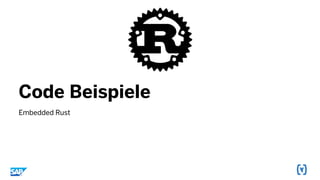 Code Beispiele
Embedded Rust
 
