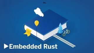 ▶︎Embedded Rust
 