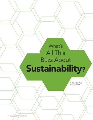 What’s
                                   All This
                                 Buzz About
                            Sustainability?
                                            By Richard A. Ney,
                                            Ph.D., LEED AP




14   BUILDING IOWA SUMMER 2010
 