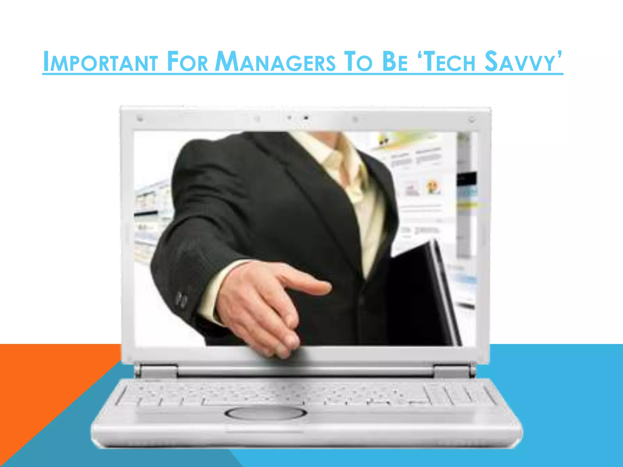 IMPORTANT FOR MANAGERS TO BE ‘TECH SAVVY’

 