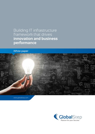 Building IT infrastructure
framework that drives
innovation and business
performance
www.globalstep.com
White paper
 