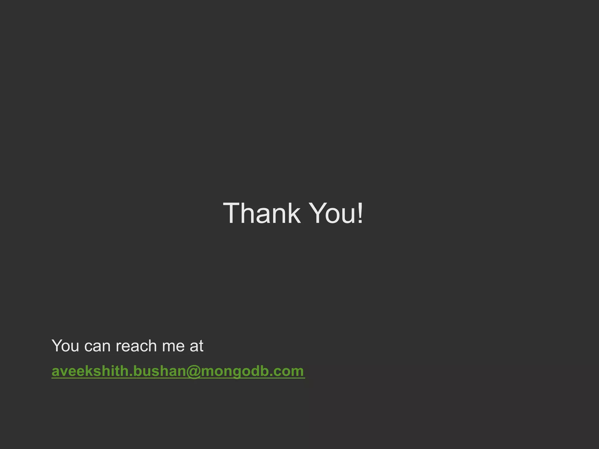 Thank You! aveekshith.bushan@mongodb.com You can reach me at 