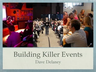 Building Killer Events
Dave Delaney

 