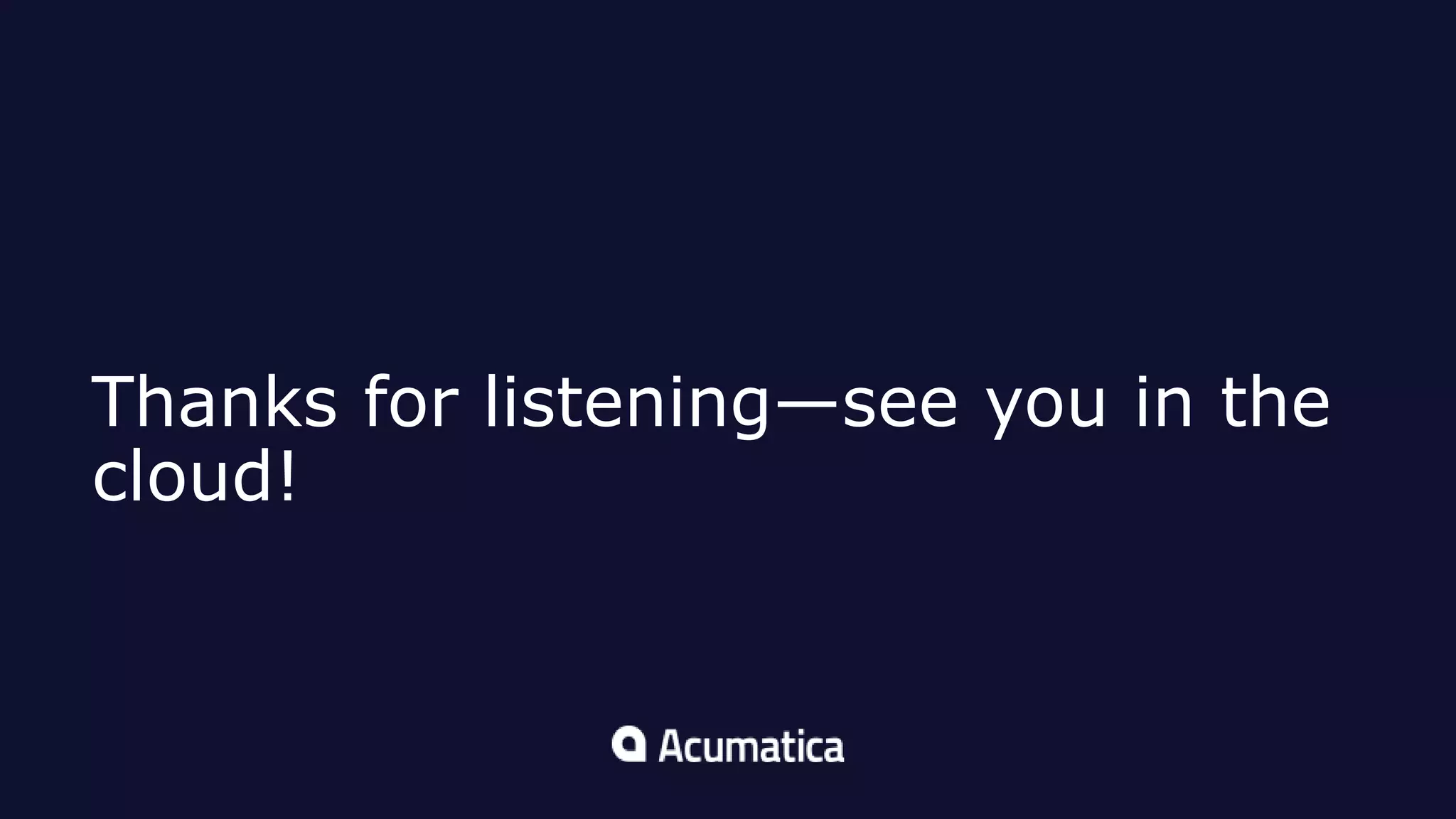 Thanks for listening—see you in the
cloud!
 