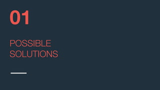 POSSIBLE
SOLUTIONS
01
 