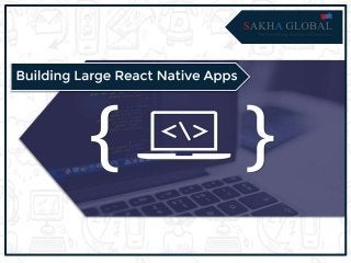 Building Large React Native Apps