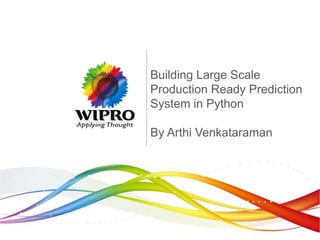 Building Large Scale
Production Ready Prediction
System in Python
By Arthi Venkataraman
 