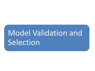 Model Validation and
Selection
 