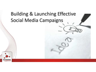 Building & Launching Effective
Social Media Campaigns
 