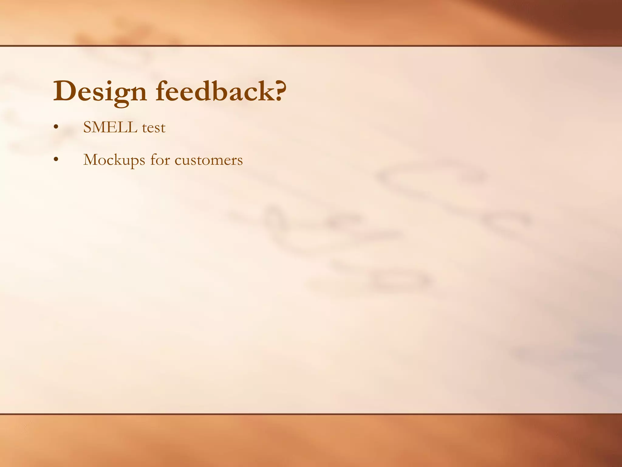 Design feedback? SMELL test Mockups for customers 