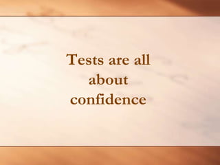 Tests are all about confidence