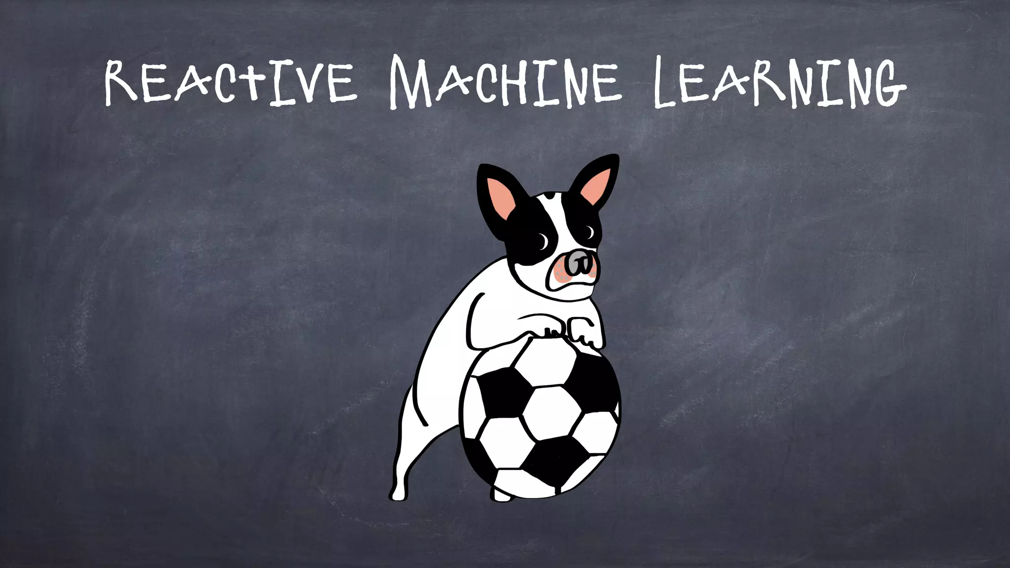 Reactive Machine Learning
 