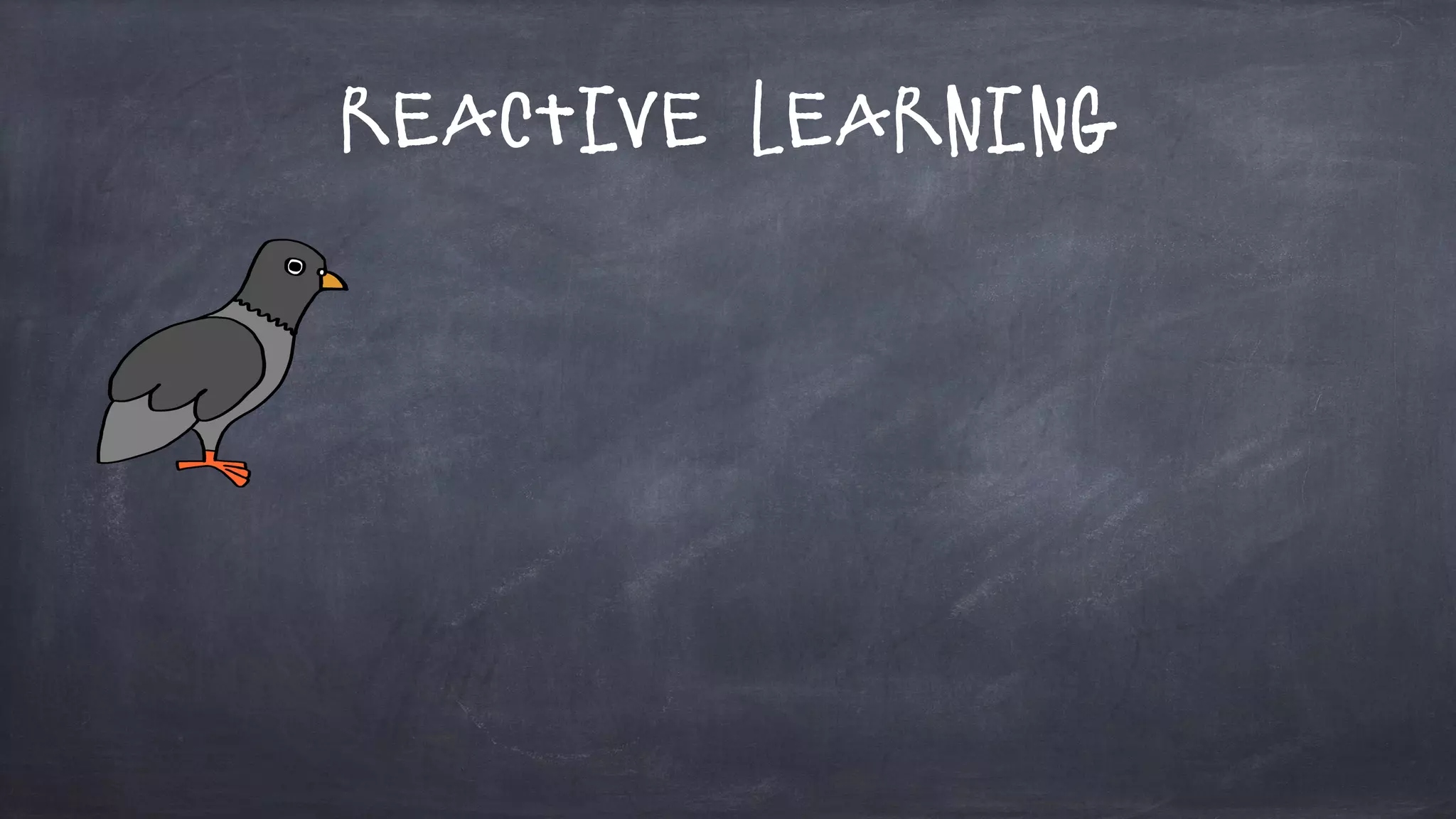 Reactive Learning
 