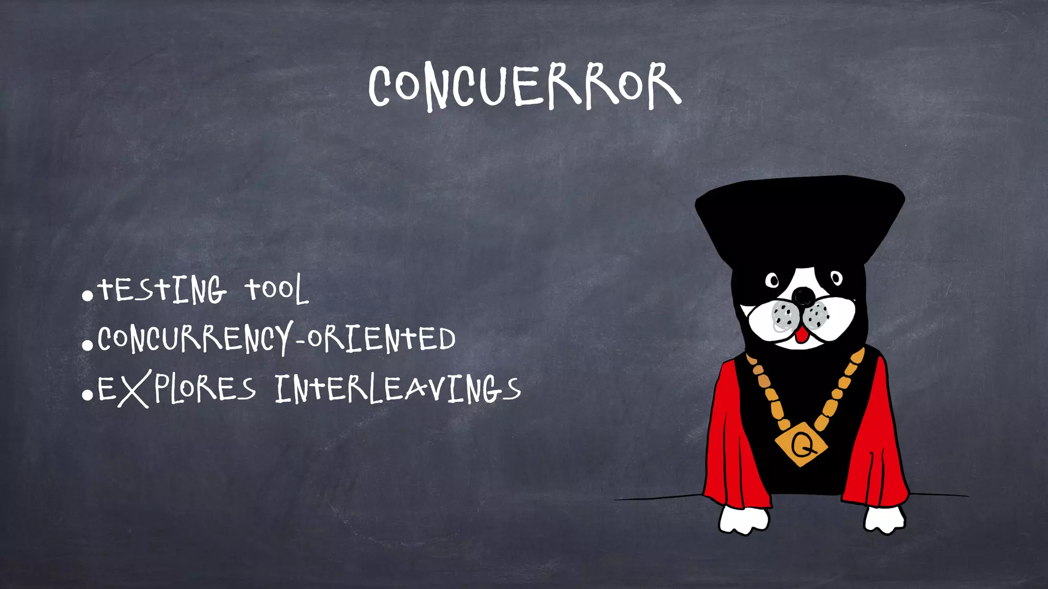 Concuerror
•Testing tool
•Concurrency-oriented
•Explores Interleavings
 