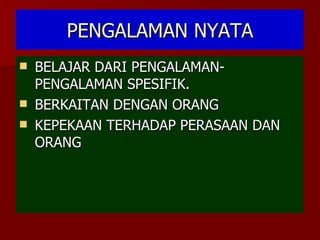 PENGALAMAN NYATA BELAJAR DARI PENGALAMAN-PENGALAMAN SPESIFIK. BERKAITAN DENGAN ORANG KEPEKAAN TERHADAP PERASAAN DAN ORANG 